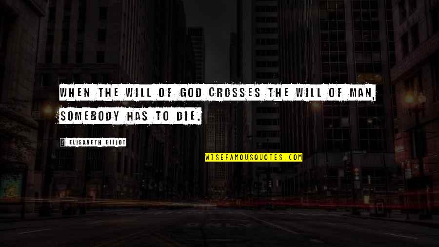 Abounds Quotes By Elisabeth Elliot: When the will of God crosses the will