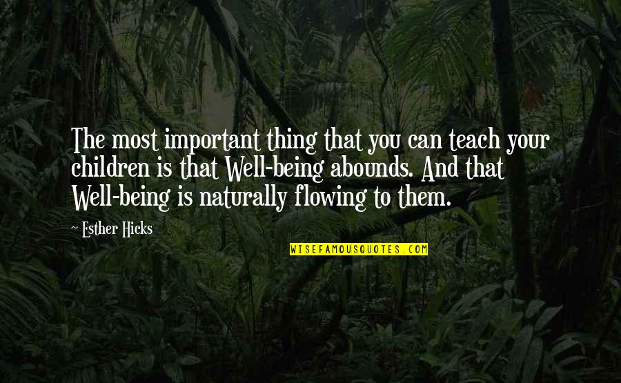 Abounds Quotes By Esther Hicks: The most important thing that you can teach