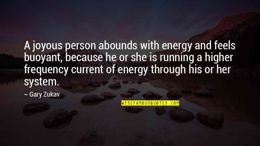 Abounds Quotes By Gary Zukav: A joyous person abounds with energy and feels