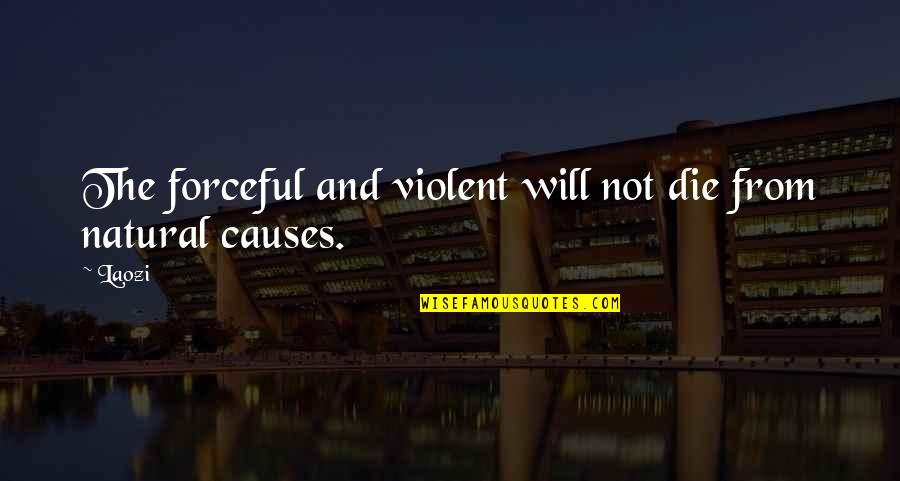 Abour Quotes By Laozi: The forceful and violent will not die from