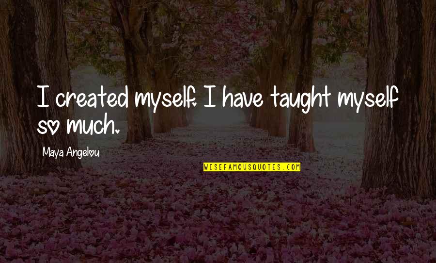 Abourezk Zephier Quotes By Maya Angelou: I created myself. I have taught myself so