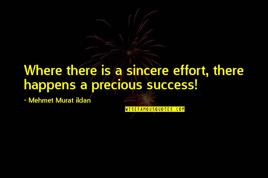 About 14 August Quotes By Mehmet Murat Ildan: Where there is a sincere effort, there happens