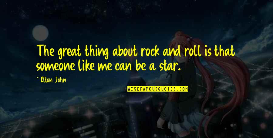 About A Rock Quotes By Elton John: The great thing about rock and roll is