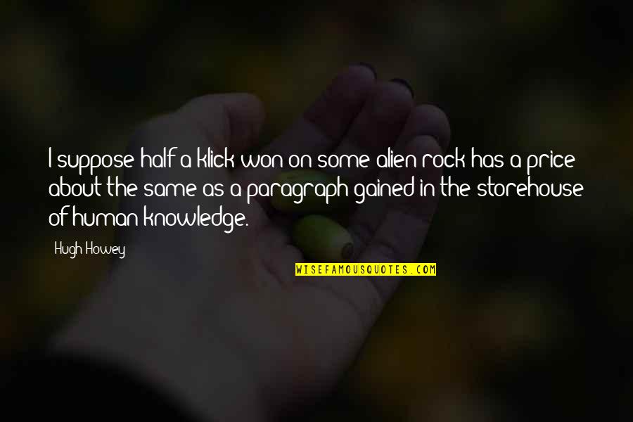 About A Rock Quotes By Hugh Howey: I suppose half a klick won on some