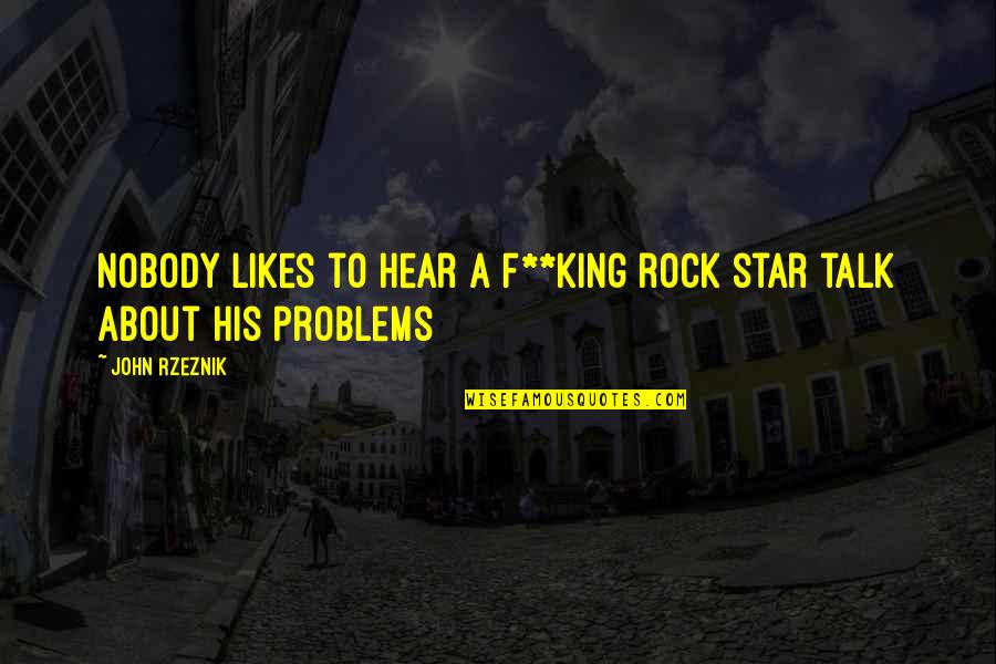 About A Rock Quotes By John Rzeznik: Nobody likes to hear a f**king rock star