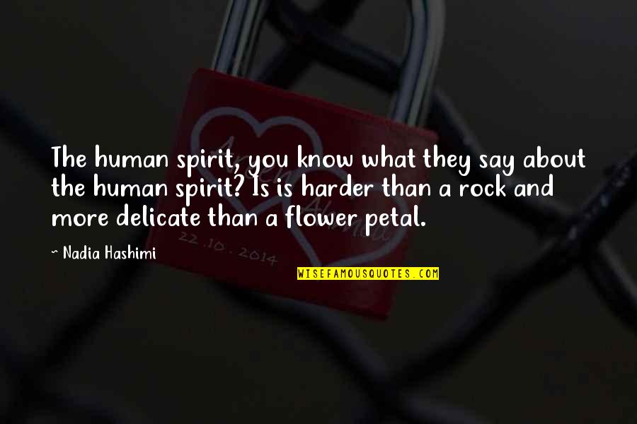About A Rock Quotes By Nadia Hashimi: The human spirit, you know what they say