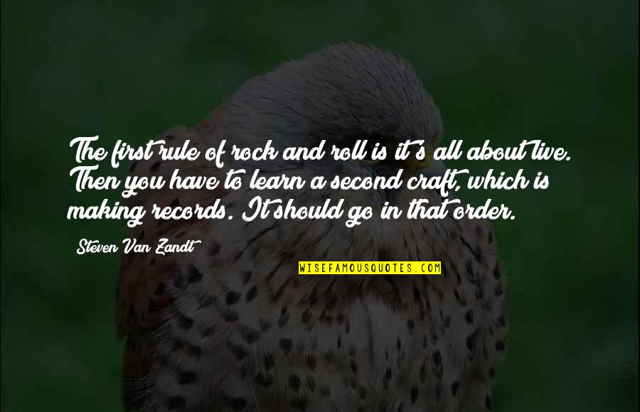 About A Rock Quotes By Steven Van Zandt: The first rule of rock and roll is