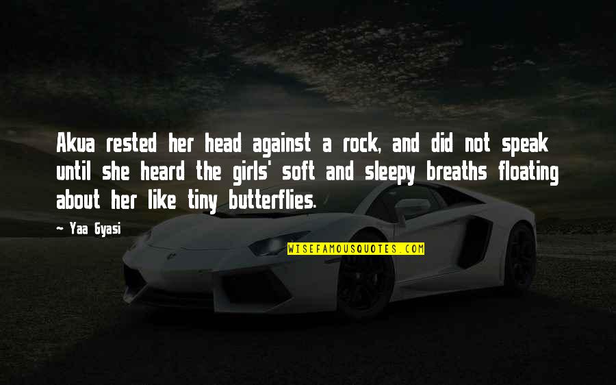 About A Rock Quotes By Yaa Gyasi: Akua rested her head against a rock, and