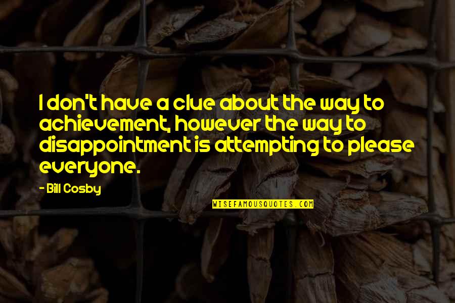 About Achievement Quotes By Bill Cosby: I don't have a clue about the way About Achievement Quotes By Bill Cosby: I don't have a clue about the way