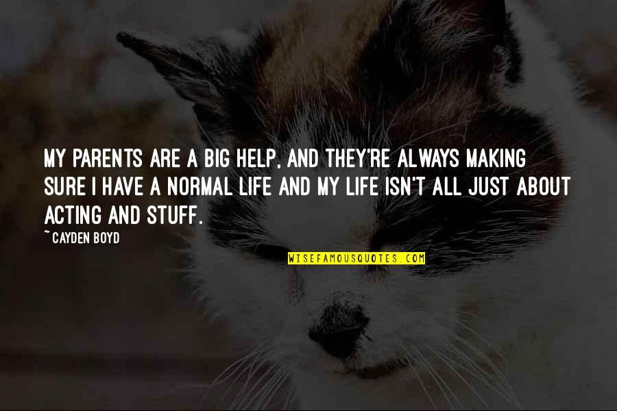 About Acting Quotes By Cayden Boyd: My parents are a big help, and they're
