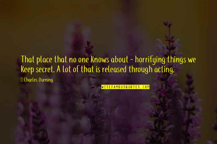 About Acting Quotes By Charles Durning: That place that no one knows about -
