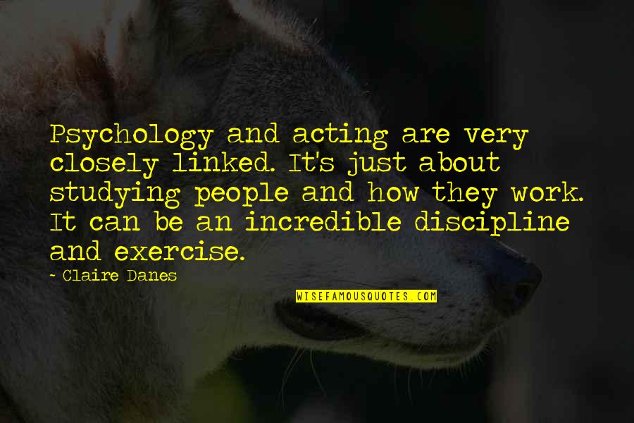 About Acting Quotes By Claire Danes: Psychology and acting are very closely linked. It's