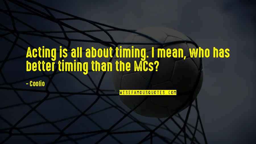About Acting Quotes By Coolio: Acting is all about timing. I mean, who