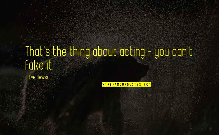 About Acting Quotes By Eve Hewson: That's the thing about acting - you can't