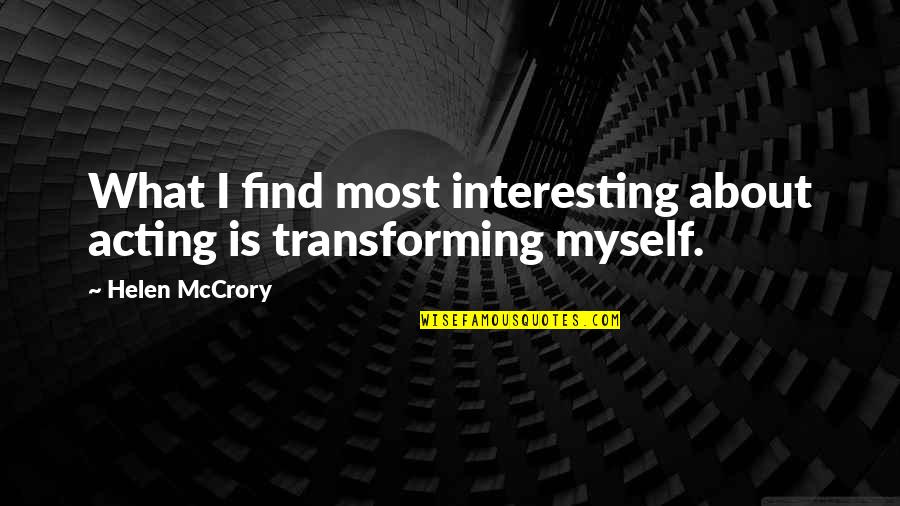 About Acting Quotes By Helen McCrory: What I find most interesting about acting is