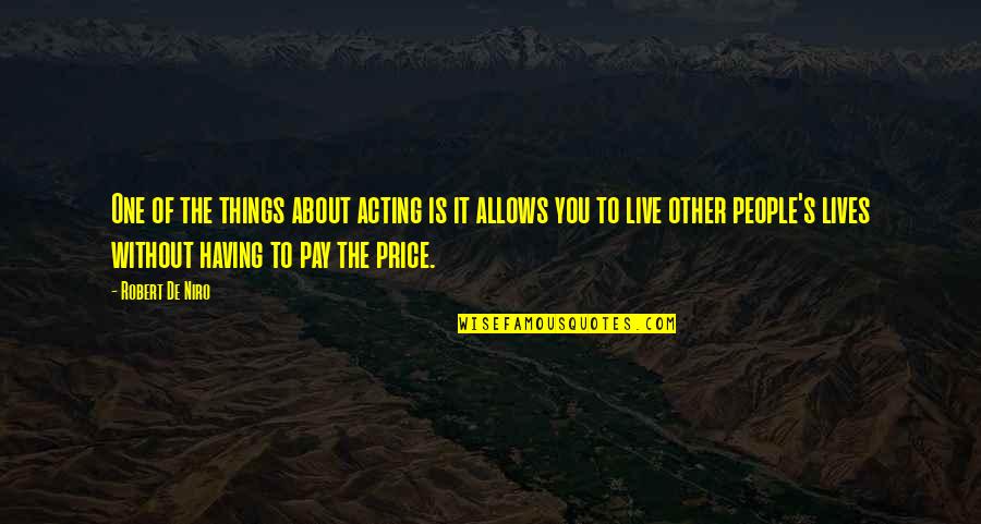 About Acting Quotes By Robert De Niro: One of the things about acting is it