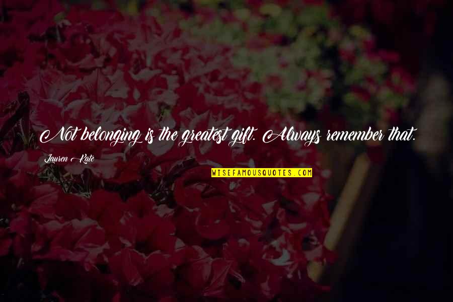 About Ander Quotes By Lauren Kate: Not belonging is the greatest gift. Always remember