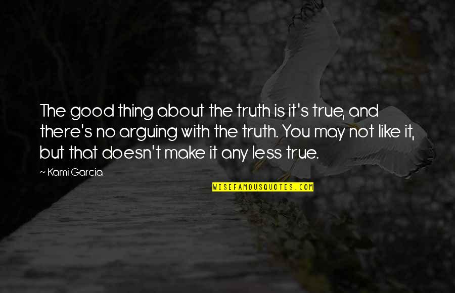About Any Good Quotes By Kami Garcia: The good thing about the truth is it's