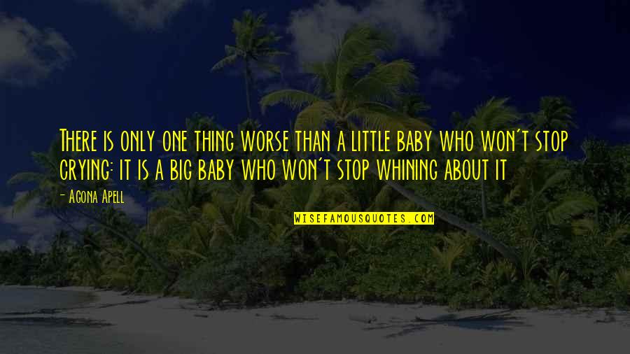 About Baby Quotes By Agona Apell: There is only one thing worse than a