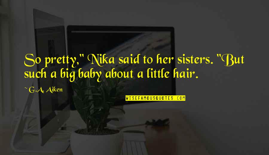 About Baby Quotes By G.A. Aiken: So pretty," Nika said to her sisters. "But