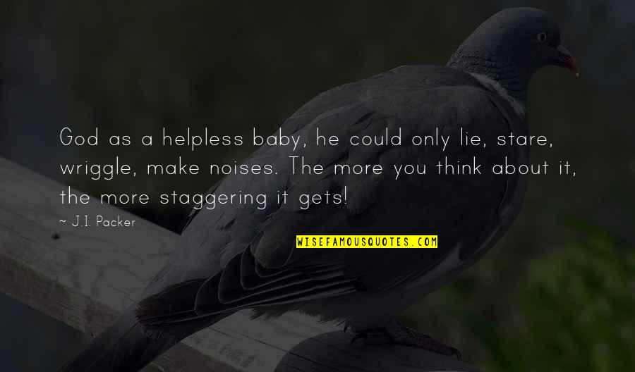 About Baby Quotes By J.I. Packer: God as a helpless baby, he could only