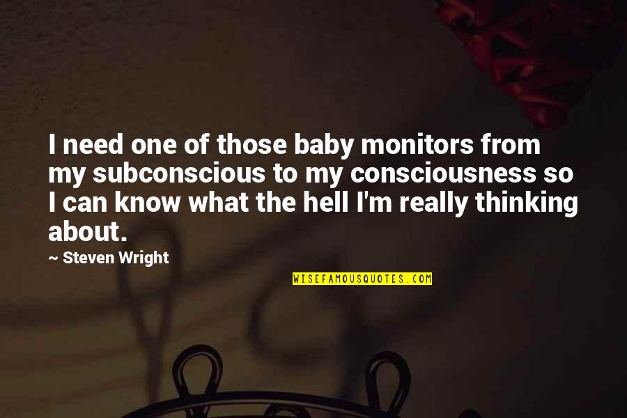 About Baby Quotes By Steven Wright: I need one of those baby monitors from
