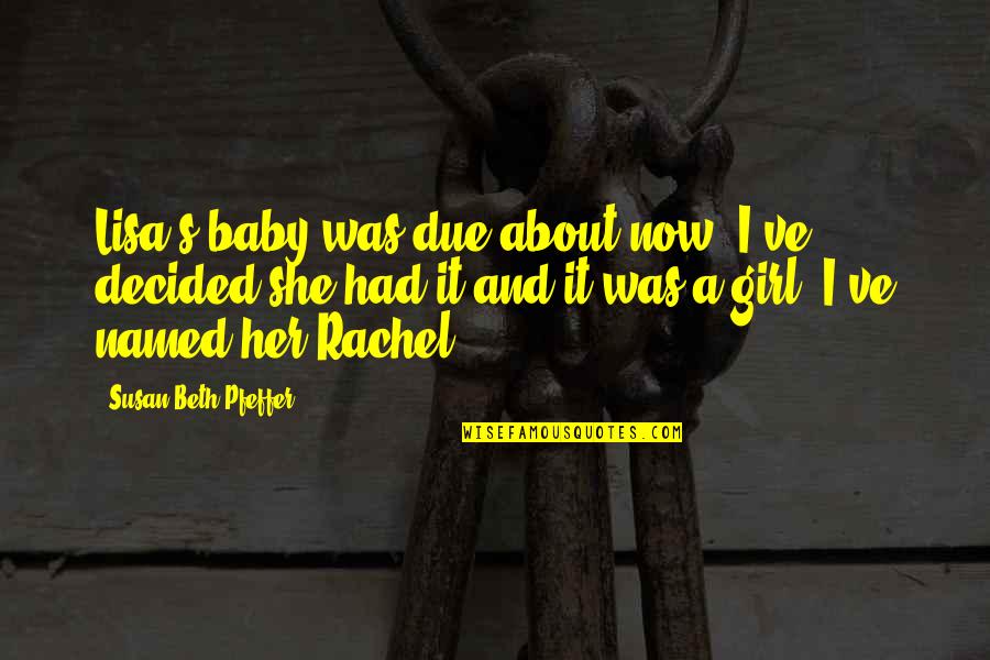 About Baby Quotes By Susan Beth Pfeffer: Lisa's baby was due about now. I've decided