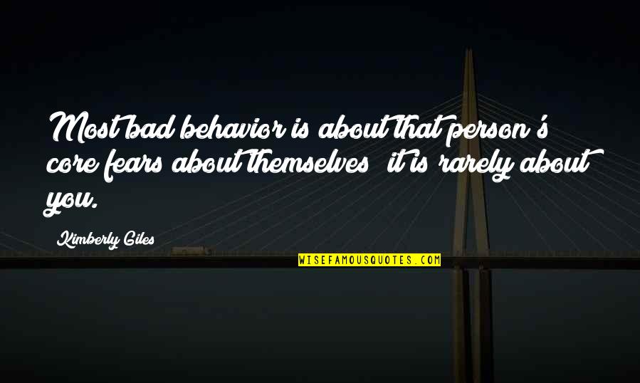 About Bad Person Quotes By Kimberly Giles: Most bad behavior is about that person's core About Bad Person Quotes By Kimberly Giles: Most bad behavior is about that person's core