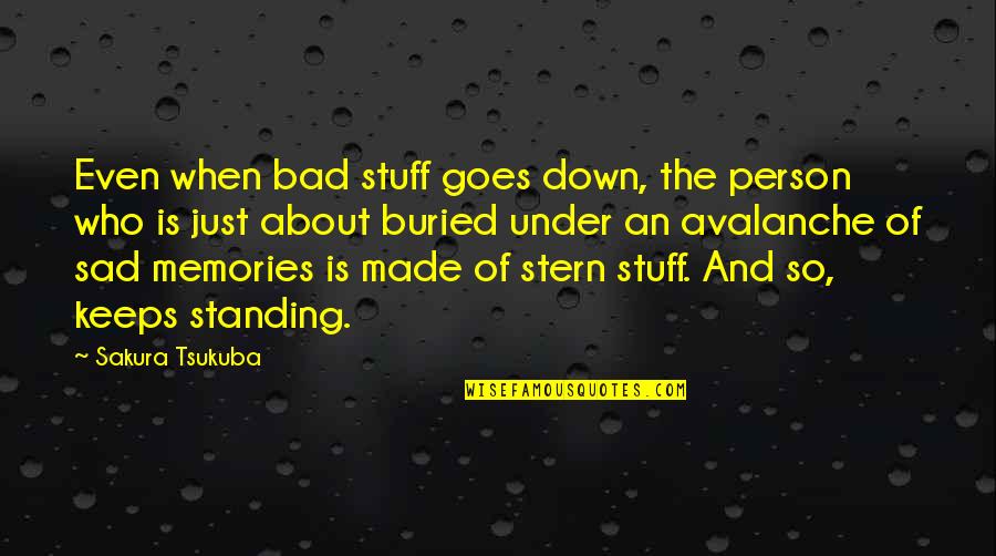 About Bad Person Quotes By Sakura Tsukuba: Even when bad stuff goes down, the person About Bad Person Quotes By Sakura Tsukuba: Even when bad stuff goes down, the person