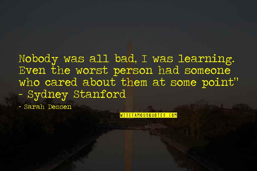 About Bad Person Quotes By Sarah Dessen: Nobody was all bad, I was learning. Even About Bad Person Quotes By Sarah Dessen: Nobody was all bad, I was learning. Even