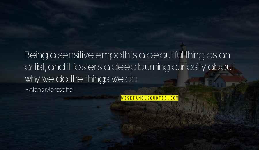 About Being Beautiful Quotes By Alanis Morissette: Being a sensitive empath is a beautiful thing
