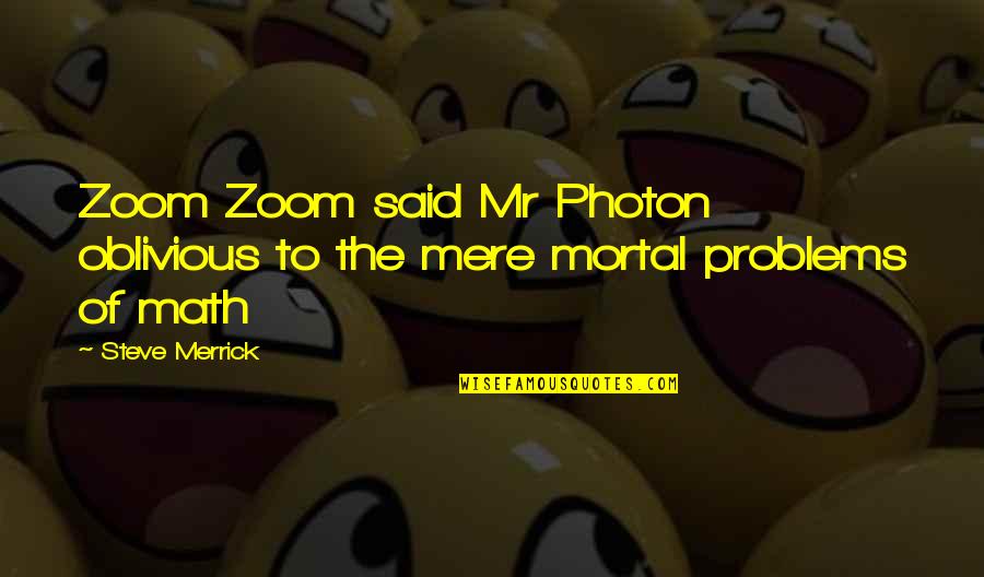About Being Beautiful Quotes By Steve Merrick: Zoom Zoom said Mr Photon oblivious to the