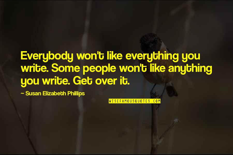 About Being Beautiful Quotes By Susan Elizabeth Phillips: Everybody won't like everything you write. Some people