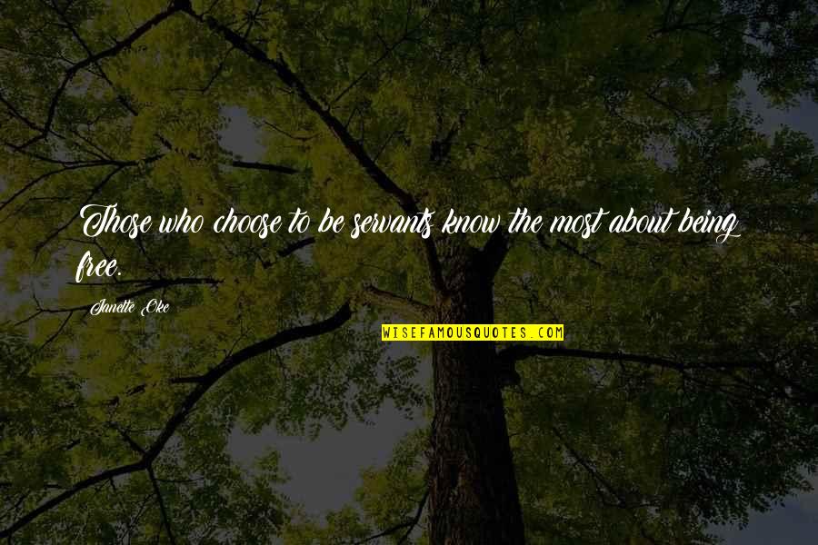 About Being Free Quotes By Janette Oke: Those who choose to be servants know the