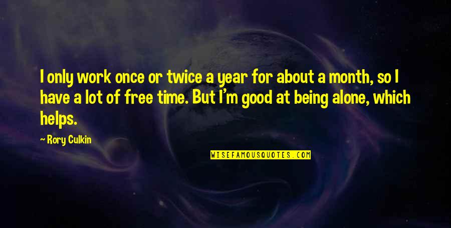 About Being Free Quotes By Rory Culkin: I only work once or twice a year