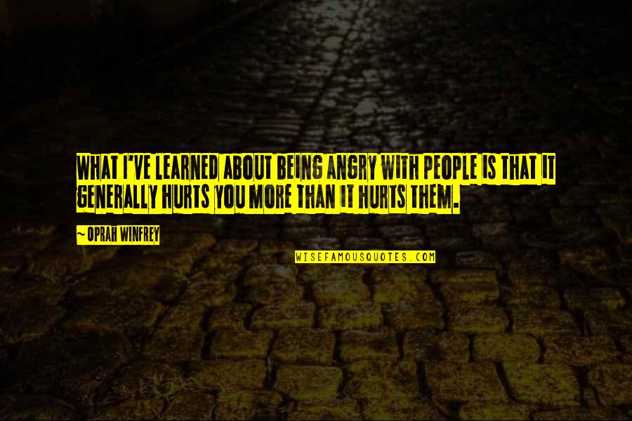 About Being Hurt Quotes By Oprah Winfrey: What I've learned about being angry with people