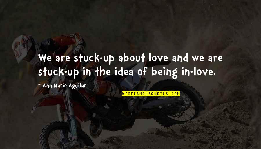 About Being In Love Quotes By Ann Marie Aguilar: We are stuck-up about love and we are