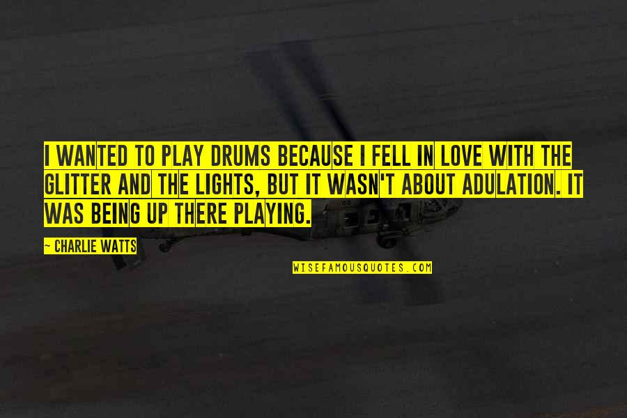 About Being In Love Quotes By Charlie Watts: I wanted to play drums because I fell