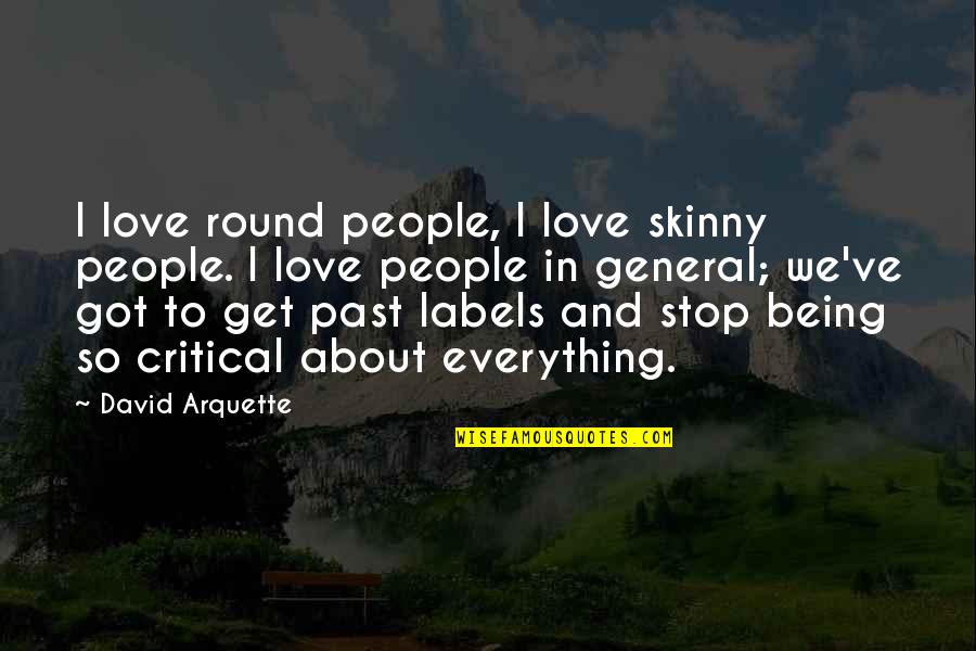 About Being In Love Quotes By David Arquette: I love round people, I love skinny people.