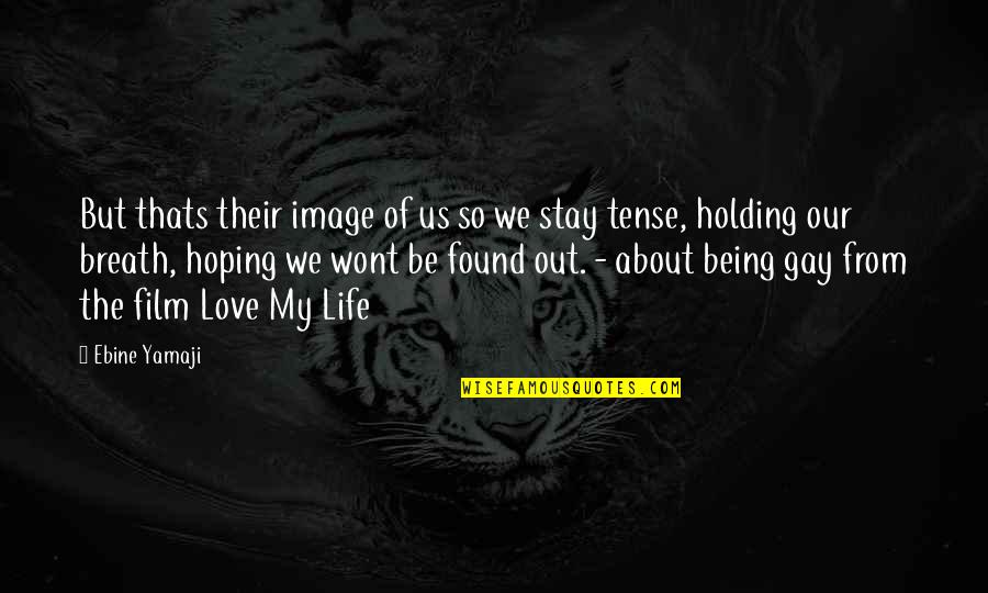 About Being In Love Quotes By Ebine Yamaji: But thats their image of us so we