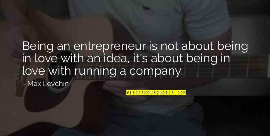 About Being In Love Quotes By Max Levchin: Being an entrepreneur is not about being in