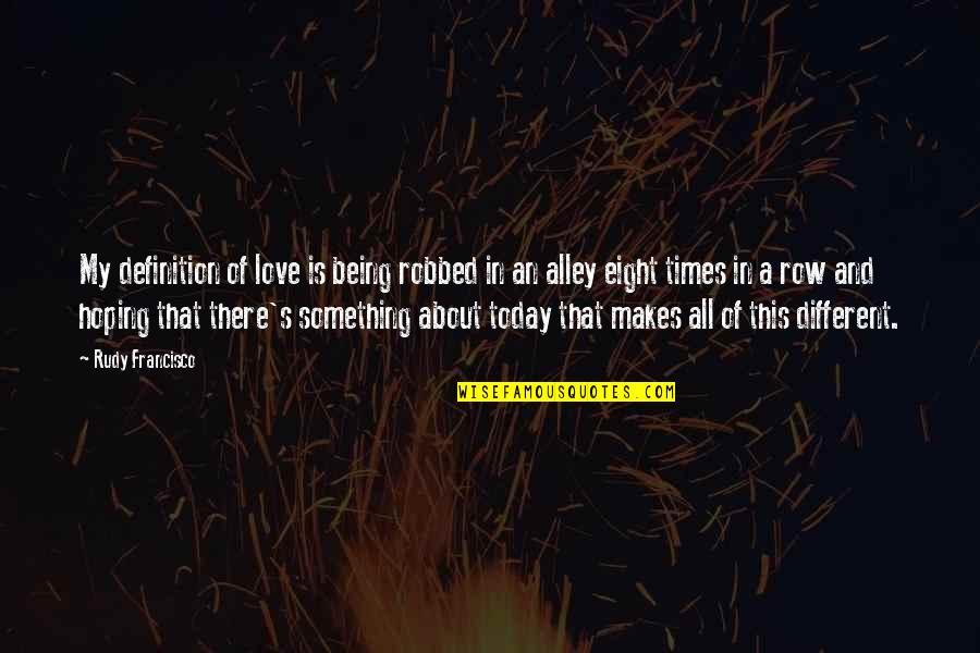 About Being In Love Quotes By Rudy Francisco: My definition of love is being robbed in