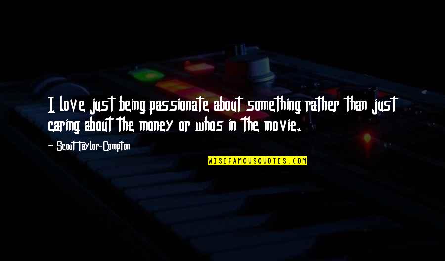 About Being In Love Quotes By Scout Taylor-Compton: I love just being passionate about something rather