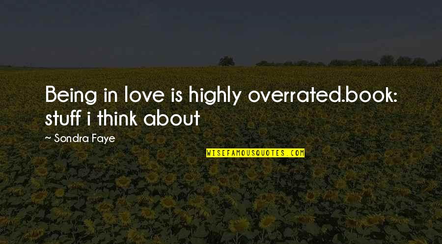 About Being In Love Quotes By Sondra Faye: Being in love is highly overrated.book: stuff i