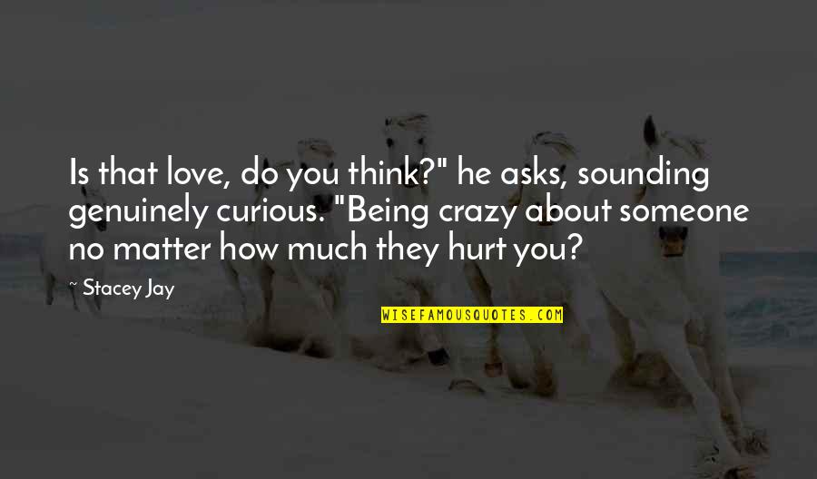 About Being In Love Quotes By Stacey Jay: Is that love, do you think?" he asks,