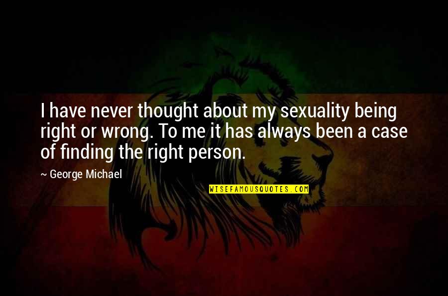 About Being Me Quotes By George Michael: I have never thought about my sexuality being