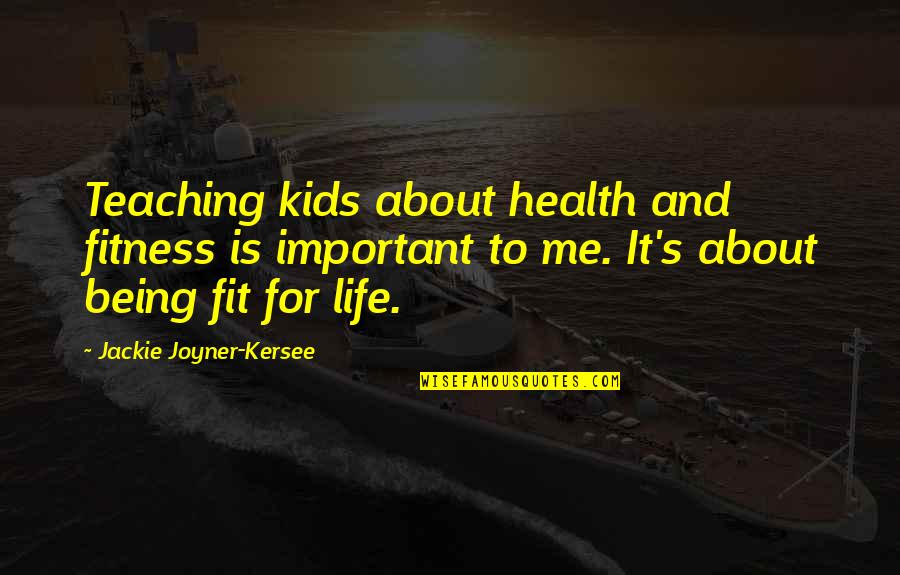 About Being Me Quotes By Jackie Joyner-Kersee: Teaching kids about health and fitness is important