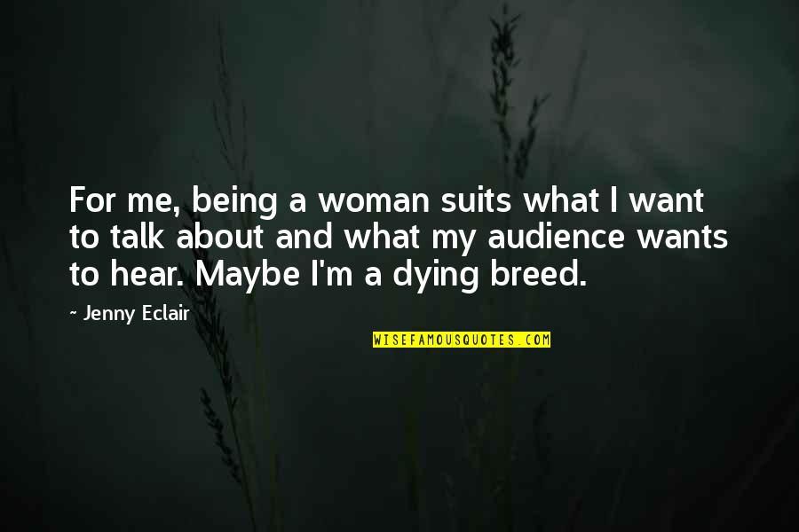 About Being Me Quotes By Jenny Eclair: For me, being a woman suits what I