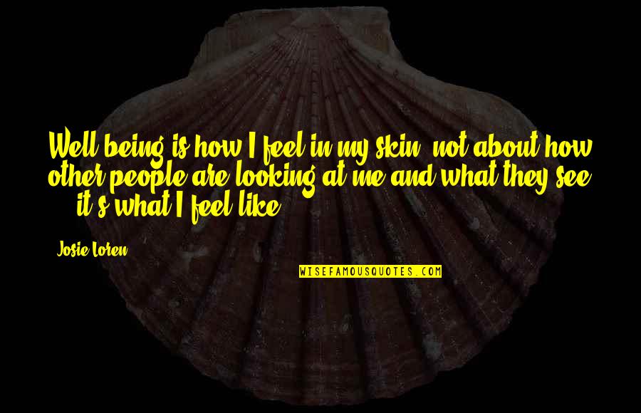 About Being Me Quotes By Josie Loren: Well-being is how I feel in my skin,
