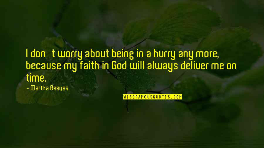 About Being Me Quotes By Martha Reeves: I don't worry about being in a hurry